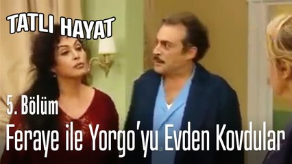 Feraye ile Yorgo'yu evden kovdular! - Tatlı Hayat 5. Bölüm