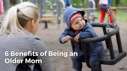 What Are The Benefits Of Being An Older Mom