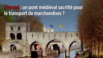 Belgique : le pont médiéval de Tournai sacrifié pour le transport de marchandises ?