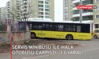 Servis minibüsü ile halk otobüsü çarpıştı: 13 yaralı