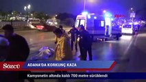 Adana'da kamyonetin altında 700  metre sürüklenen kadın öldü
