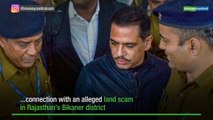 Robert Vadra questioned by ED for 9 hours in Jaipur, summoned again today
