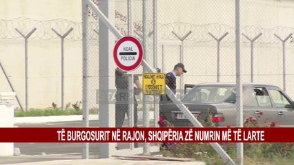 Скачать видео: TË BURGOSURIT NË RAJON, SHQIPËRIA ZË NUMRIN MË TË LARTE