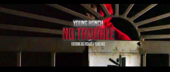 Young Honch feat Big Fase 100 & Young Haze "No Trouble"