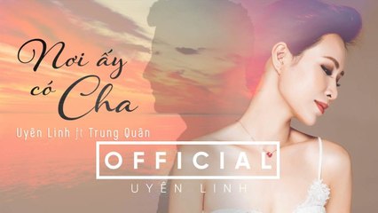 Nơi Ấy Có Cha (Lyrics Video) | Uyên Linh ft Trung Quân