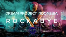 DJ REMIX ROCKABYE DREAM PROJECT INDONESIA