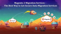 Magento 2 Migration Services – The Best Way to Get Secure Data Migration Services