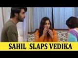 Sahil slaps Vedika in Aap Ke Aa Jane Se