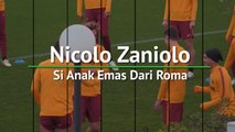 Nicolo Zaniolo - Si Anak Emas Dari Roma