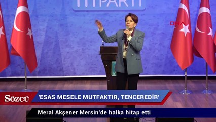 Akşener: 'Esas mesele mutfaktır, tenceredir'