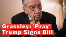 Chuck Grassley: 'Let's All Pray' Trump Signs Border Funding Bill To Avoid Shutdown