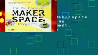 The Big Book of Makerspace Projects: Inspiring Makers to Experiment, Create, and Learn