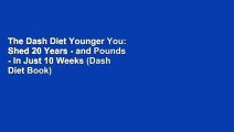 The Dash Diet Younger You: Shed 20 Years - and Pounds - in Just 10 Weeks (Dash Diet Book)
