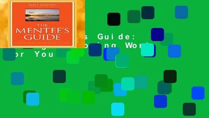 The Mentee s Guide: Making Mentoring Work for You
