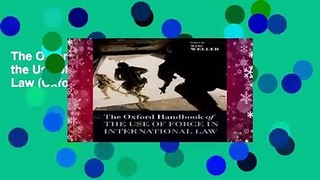 The Oxford Handbook of the Use of Force in International Law (Oxford Handbooks)