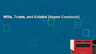 Wills, Trusts, and Estates (Aspen Casebook)
