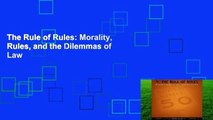 The Rule of Rules: Morality, Rules, and the Dilemmas of Law