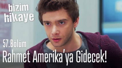 Rahmet Amerika'ya gidiyor - Bizim Hikaye 57. Bölüm