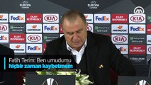 Fatih Terim: Ben umudumu hiçbir zaman kaybetmem