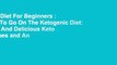 Keto Diet For Beginners : How To Go On The Ketogenic Diet: Easy And Delicious Keto Recipes and An