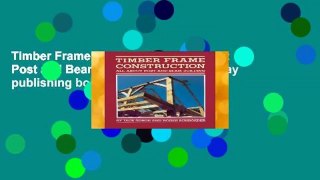 Timber Frame Construction: All About Post and Beam Building (A Garden Way publishing book)