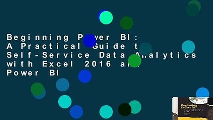 Beginning Power BI: A Practical Guide to Self-Service Data Analytics with Excel 2016 and Power BI