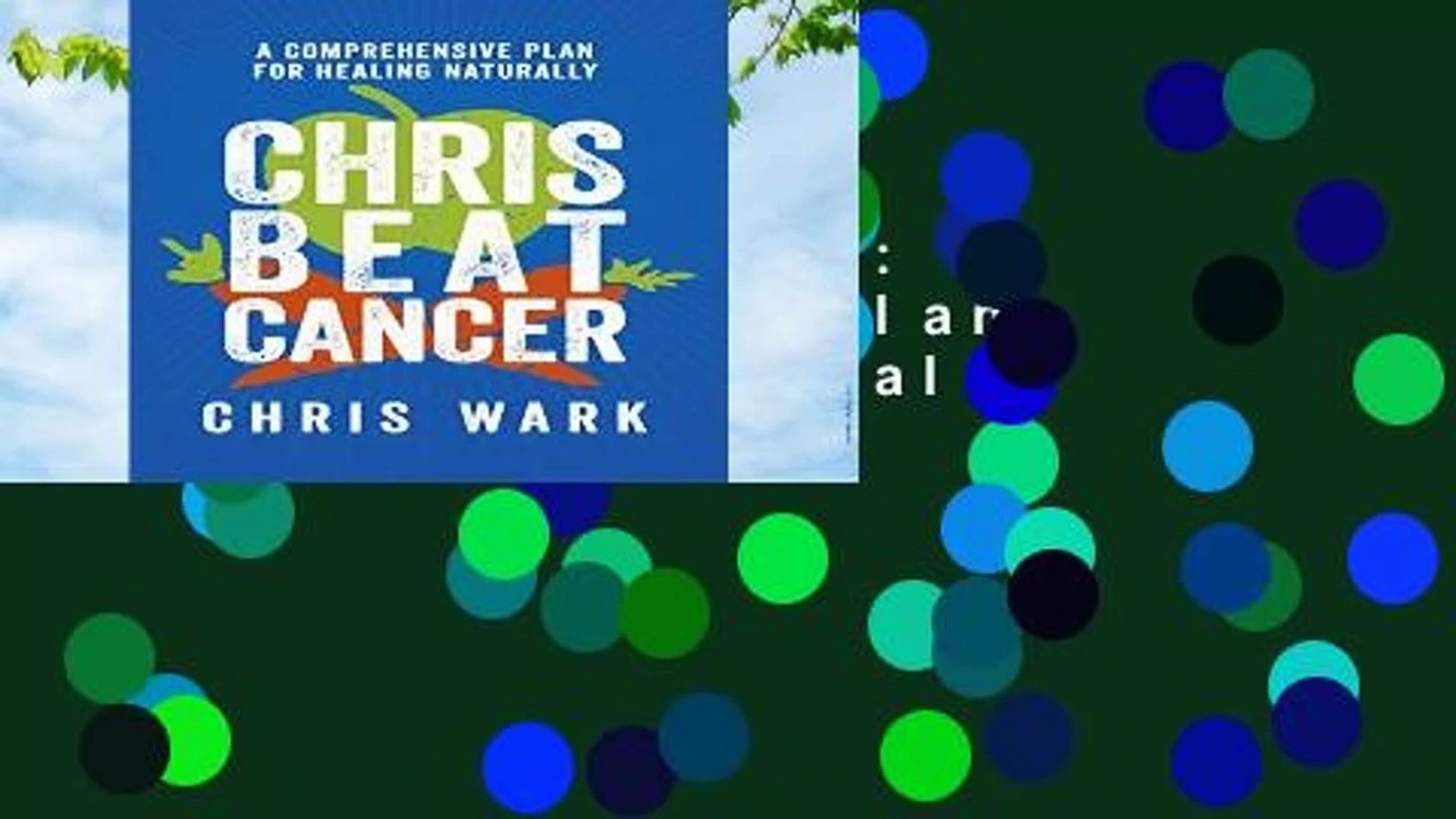 Chris Beat Cancer: A Comprehensive Plan for Healing Naturally