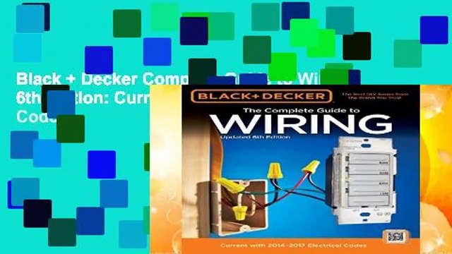 Black + Decker Complete Guide to Wiring, 6th Edition: Current with 2014-2017 Electrical Codes