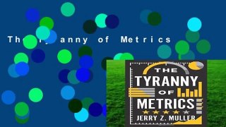 The Tyranny of Metrics