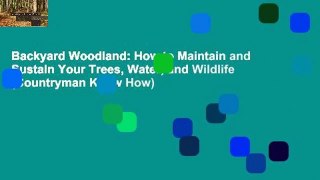 Backyard Woodland: How to Maintain and Sustain Your Trees, Water, and Wildlife (Countryman Know How)