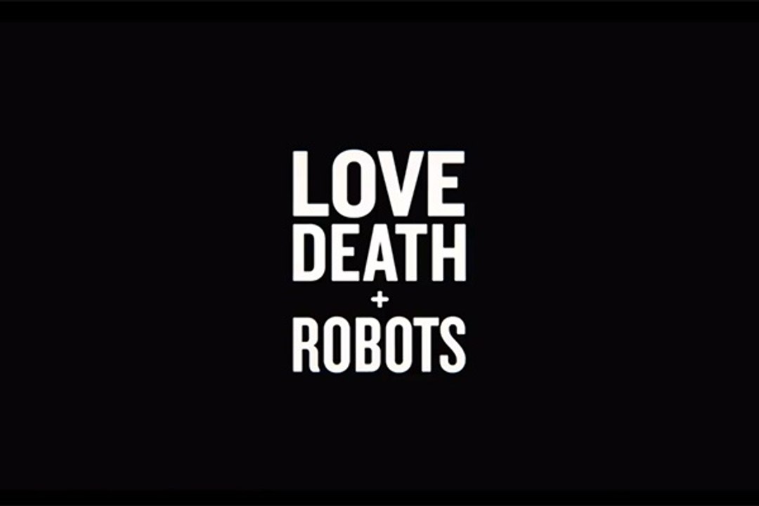Love, Death & Robots - Trailer Saison 1