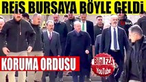 Fatihin Asil Torunu Erdoğan'ın Bursaya Koruma Ordusuyla Gelişi Hilal Bıyıklılar Etrafında