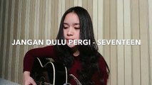 Cover Indonesia ! Jangan Dulu Pergi - Seventeen (Cover) Chintya Gabriella