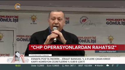 Başkan Erdoğan: CHP operasyonlardan rahatsız