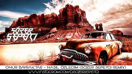 Onur Bayraktar - Nasıl Özledim ( Sözer Sepetci Remix)
