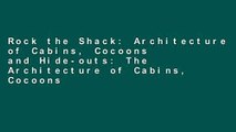 Rock the Shack: Architecture of Cabins, Cocoons and Hide-outs: The Architecture of Cabins, Cocoons