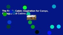 The Family Cabin: Inspiration for Camps, Cottages and Cabins