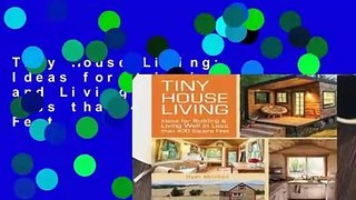Tiny House Living: Ideas for Building and Living Well in Less than 400 Square Feet