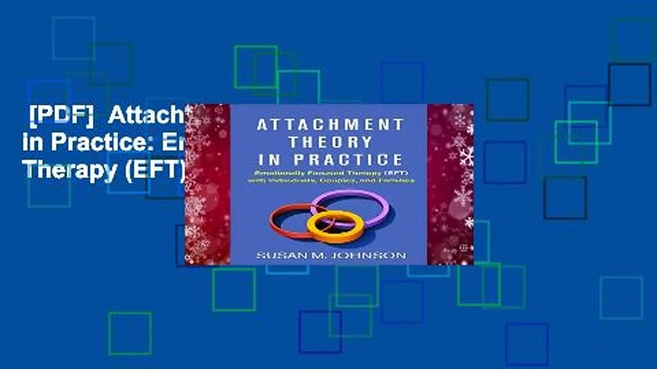 [PDF]  Attachment Theory in Practice: Emotionally Focused Therapy (EFT) with Individuals,