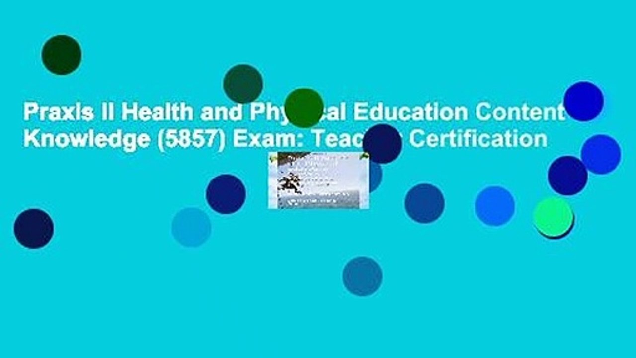 Praxis II Health and Physical Education Content Knowledge (5857) Exam: Teacher Certification