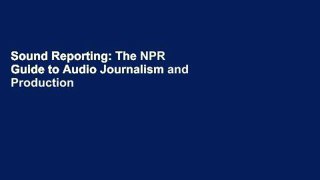 Sound Reporting: The NPR Guide to Audio Journalism and Production