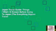 Japan Travel Guide: Things I Wish I D Known Before Going To Japan (The Everything Nippon Travel