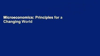 Microeconomics: Principles for a Changing World