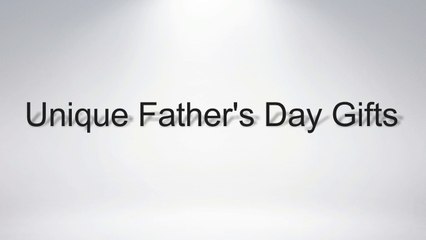 Unique Father's Day Gifts