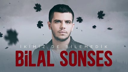 Bilal SONSES - İkimiz de Bilemedik 2019 yeni şarkı ve klibi