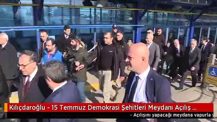 Kılıçdaroğlu - 15 Temmuz Demokrasi Şehitleri Meydanı Açılış Töreni