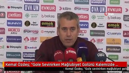 Kemal Özdeş: "Gole Sevinirken Mağlubiyet Golünü Kalemizde Gördük"
