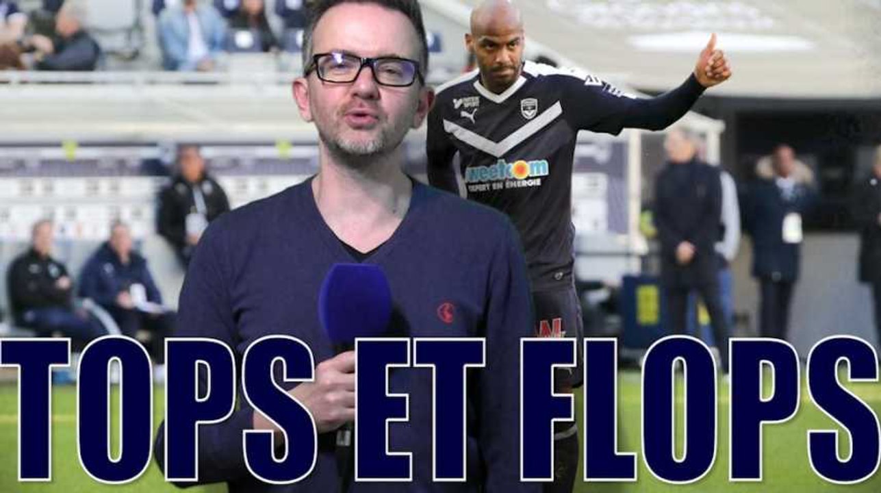 Bordeaux - Toulouse : les tops et les flops I Girondins