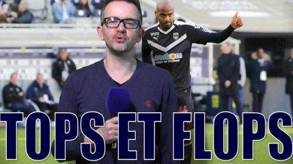 Bordeaux - Toulouse : les tops et les flops I Girondins