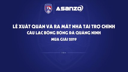 TRỰC TIẾP | Lễ xuất quân và công bố nhà tài trợ mùa giải 2019 - CLB Than Quảng Ninh